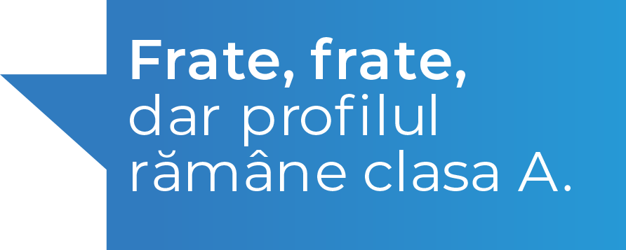 Frate, frate, dar profilul ramane clasa A.