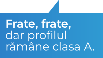 Frate, frate, dar profilul ramane clasa A.